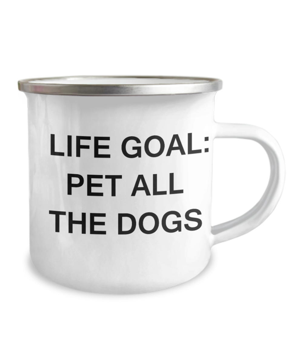 Dog Quotes Mugs for Dog Lovers - Life Goal Pet All The Dogs -12 Oz Stainless Steel Enamel Finish White Camper Coffee Mug