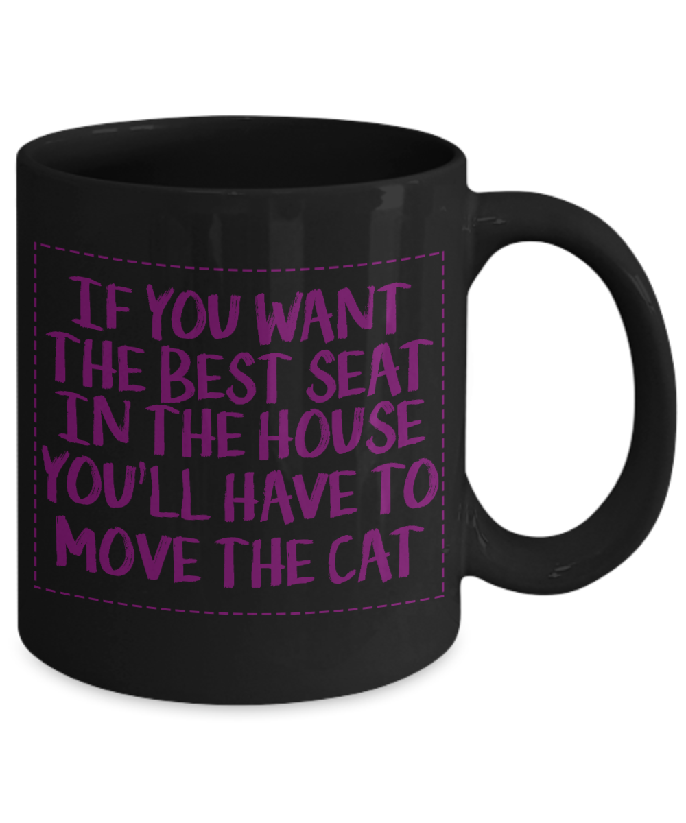 Cat Mom Coffee Mug, If You Want The Best Seat In The House You'll Have To Move The Cat- Black Porcelain Coffee Mug 11 Oz