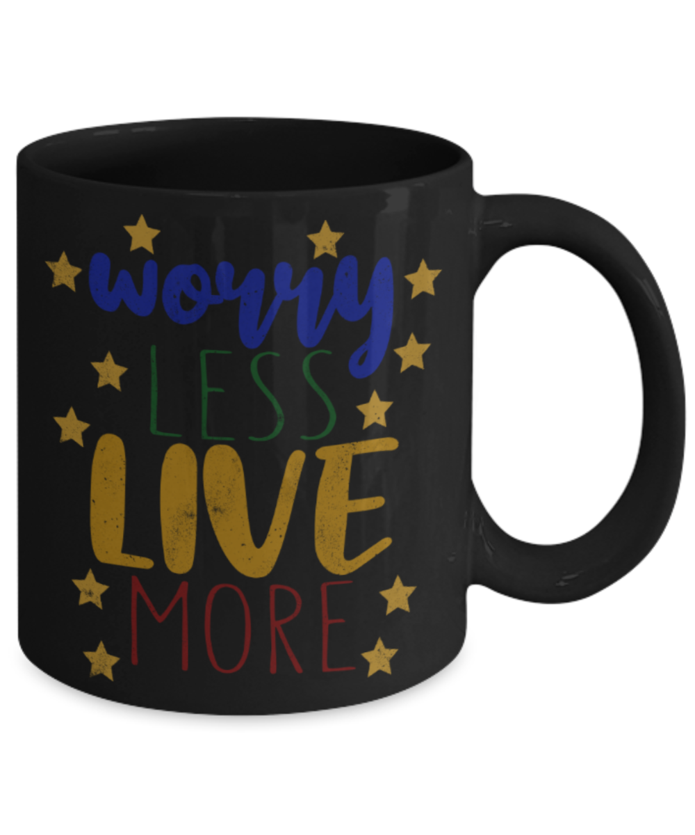 Worry less Live more - Funny Black Porcelain Coffee 11 oz