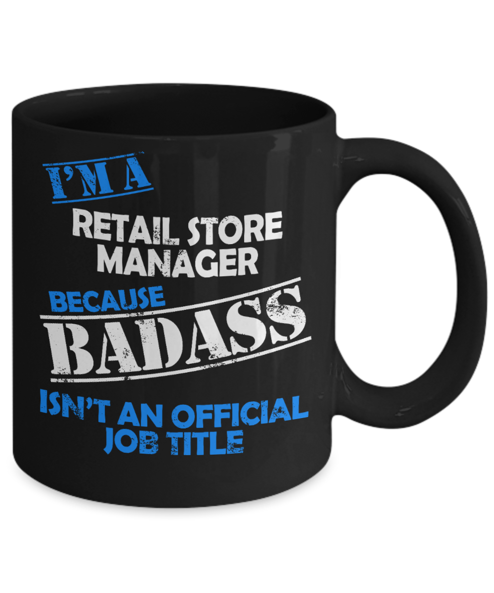 Funny Manager Gift Coffee mug, I'm a Retail Store Manager Because Badass Isn't an Official Job Title-Black Porcelain Coffee Mug 11 oz For Retail Manager, Store, Shop Manager