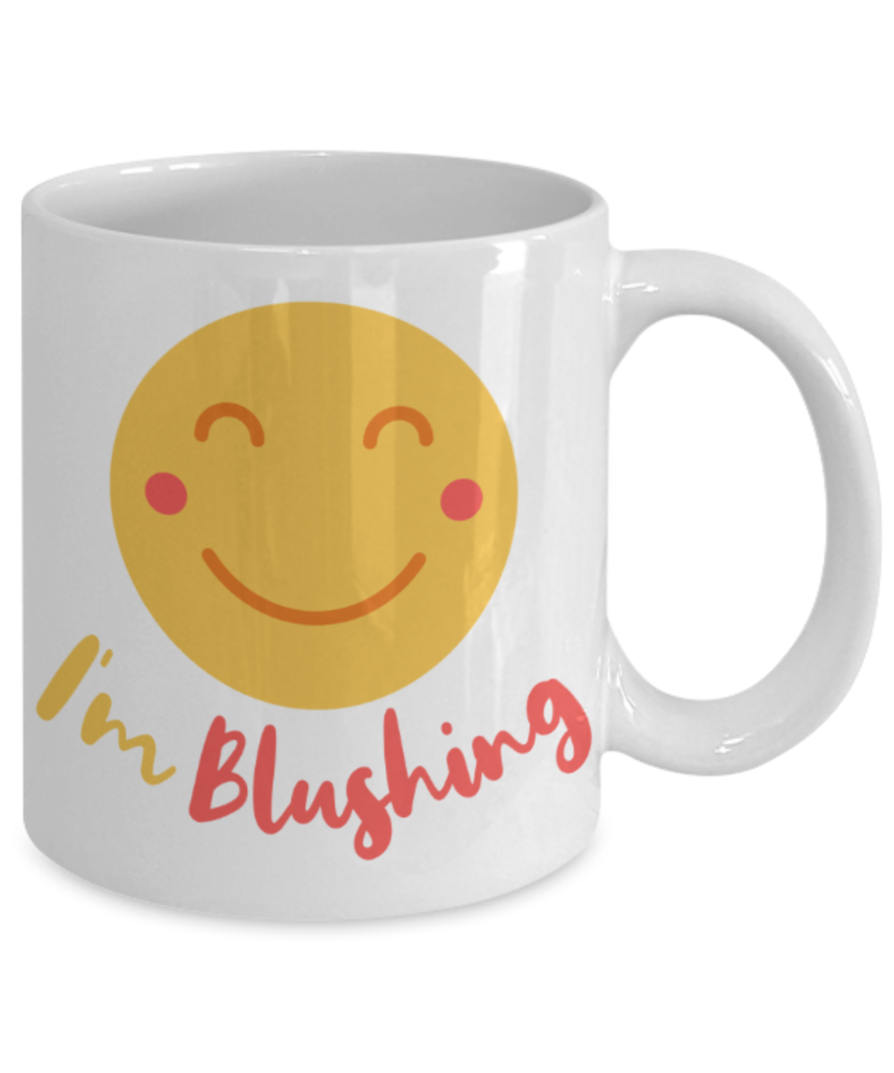 I'm blushing - Funny White Porcelain Coffee 11 oz