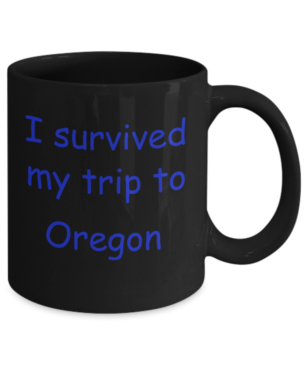 Oregon coffee mugs souvenirs , I survived my trip to Oregon - Black Coffee Mug Tea Cup 11 oz Gift