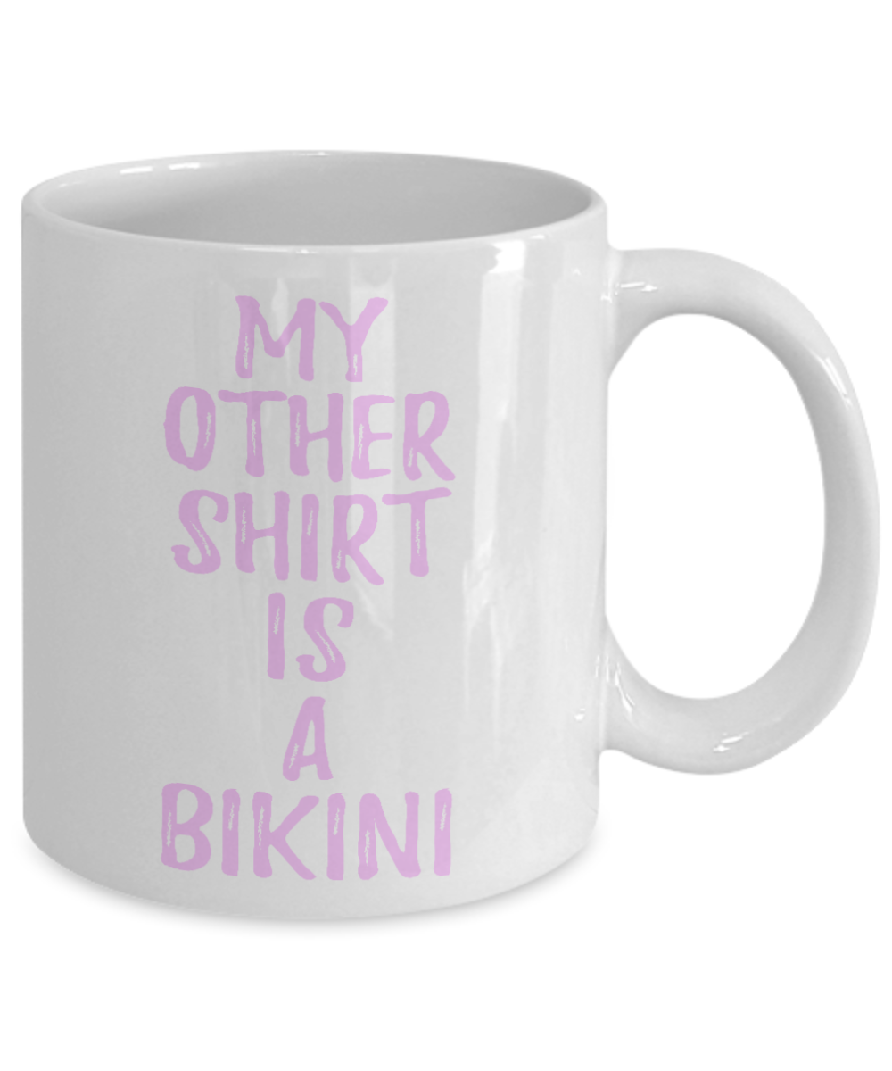 Bikini Girl Coffee Mug, My Other Shirt Is A Bikini-White Porcelain Coffee Mug 11 oz For Daughter,Teen,Women, Girlfriend