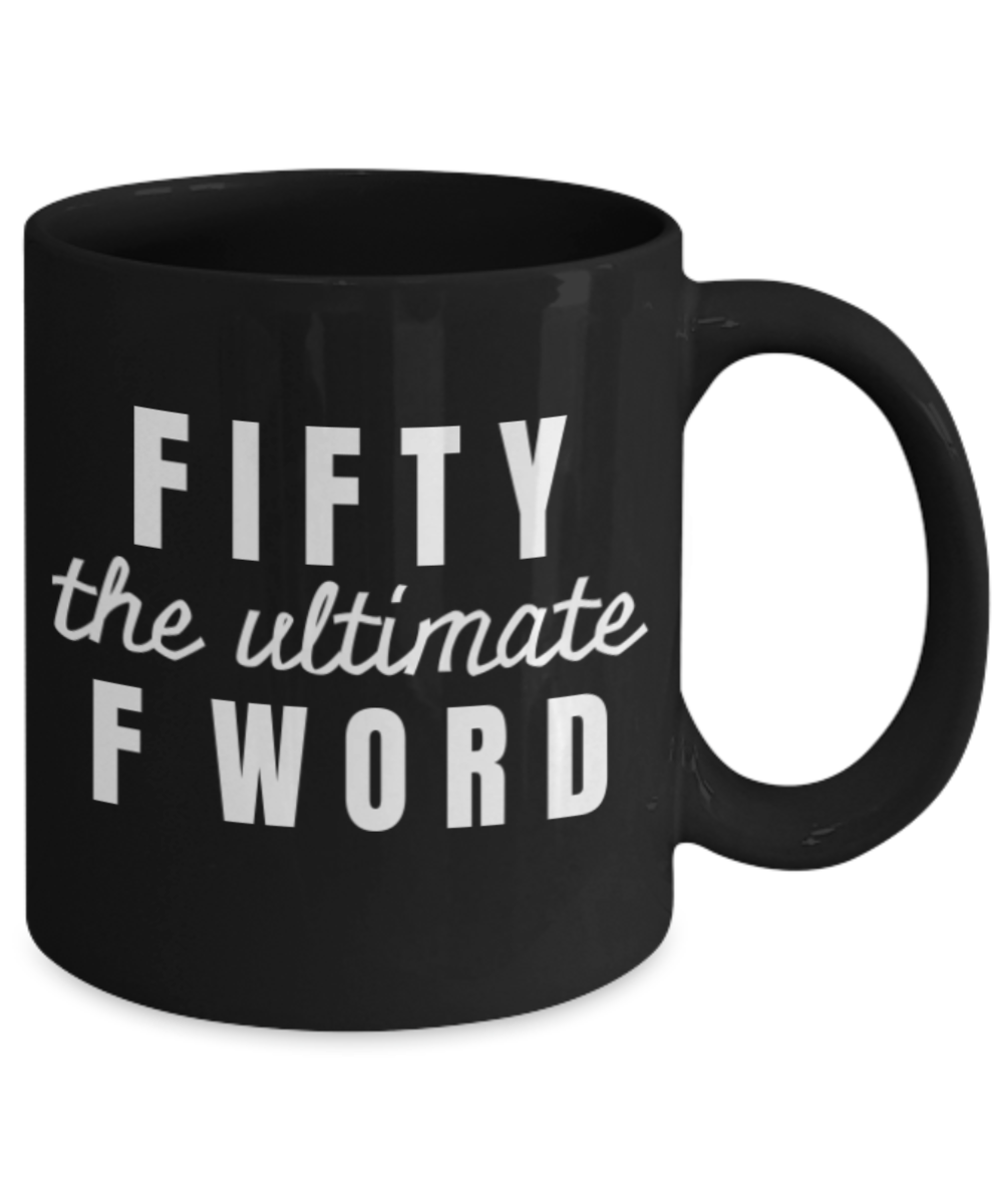 Mark my words 50th birthday mug, Fifty the ultimate F word - Black Porcelain Coffee 11 oz