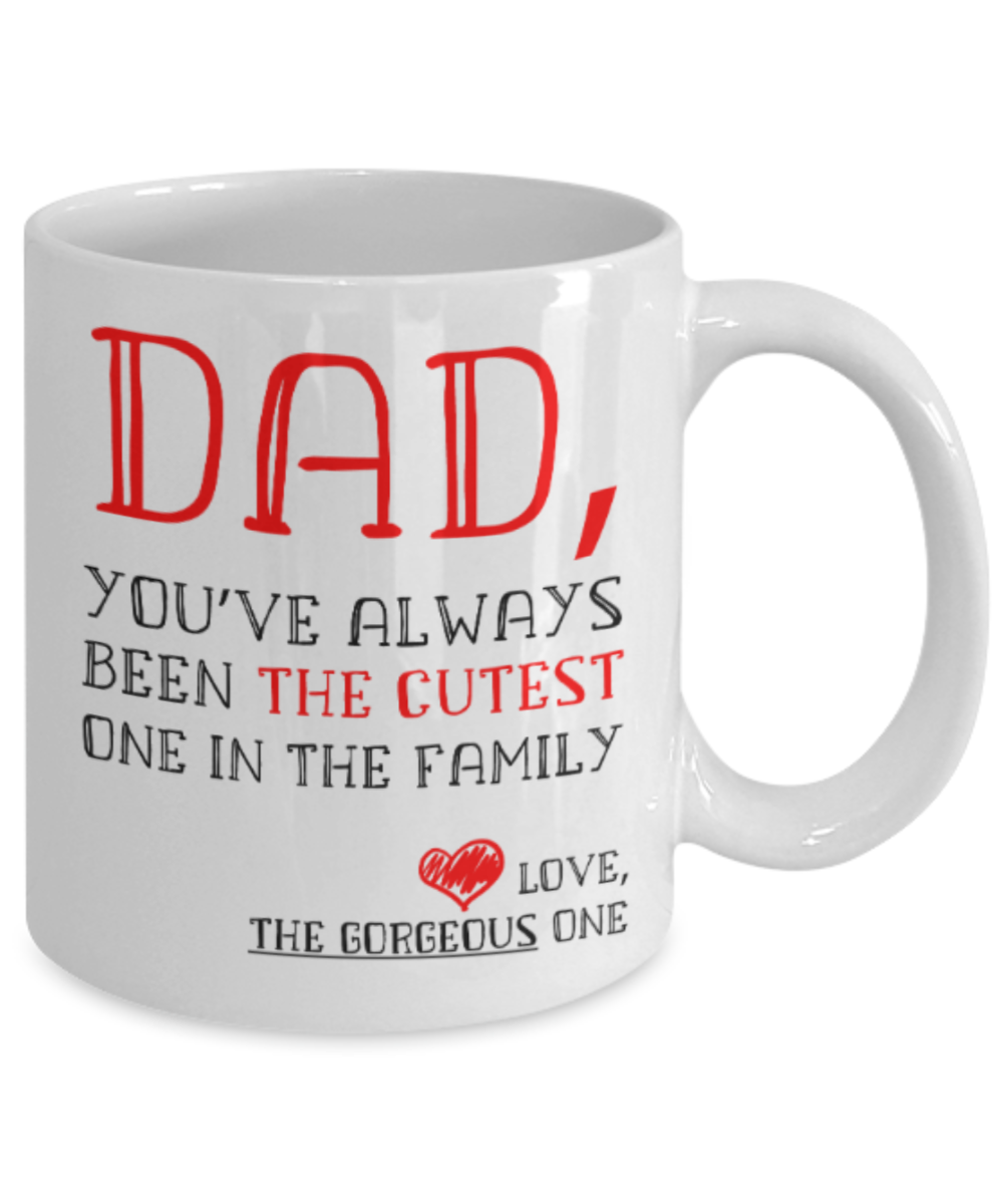 Dad gift mugs, Dad You've always been the cutest one in the family - Funny White Porcelain Coffee Mug Cute Ceramic Cup 11 oz