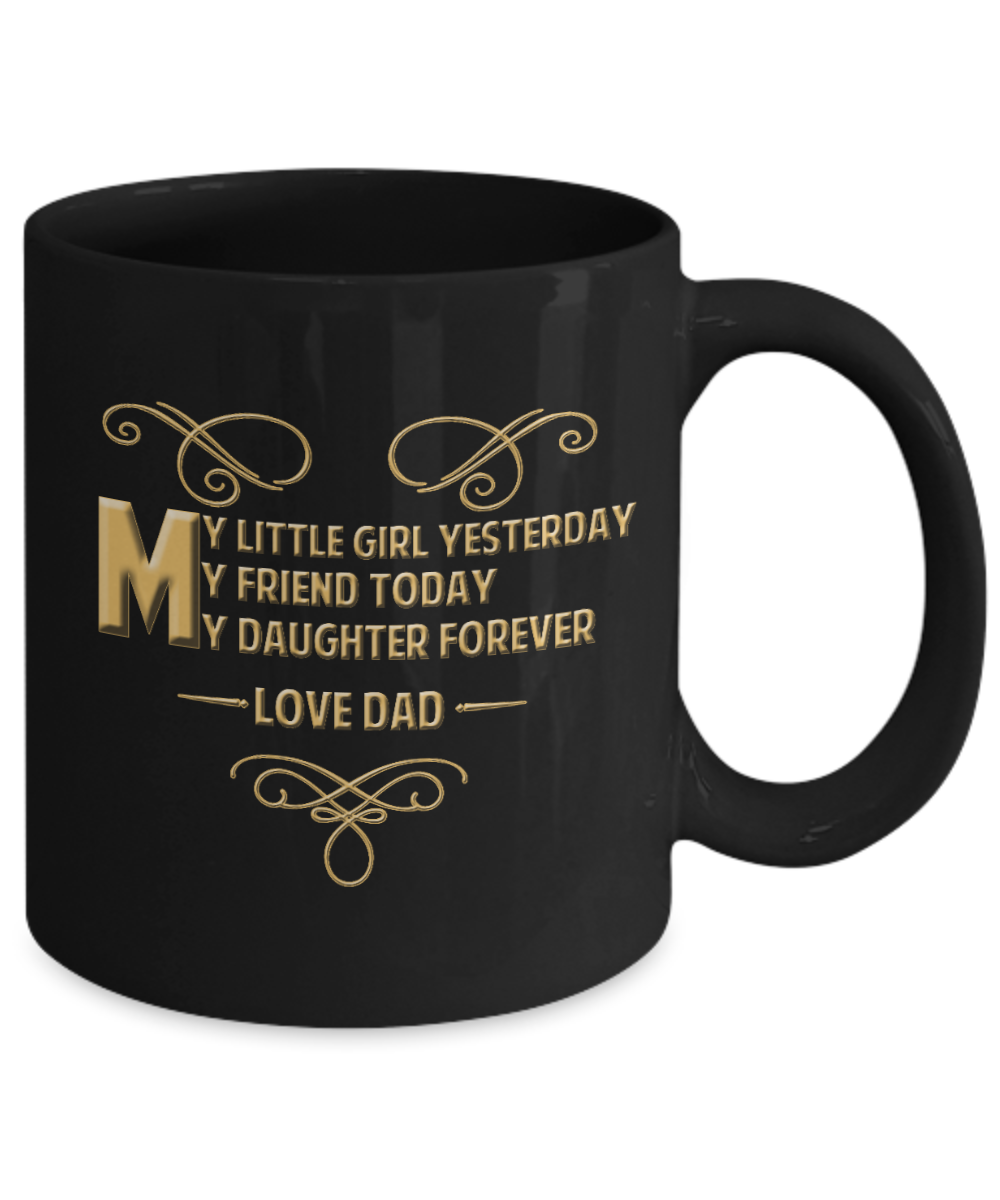 My Daughter Forever, LOve Dad - Funny Black Porcelain Coffee Mug Cute Ceramic Cup 11 oz