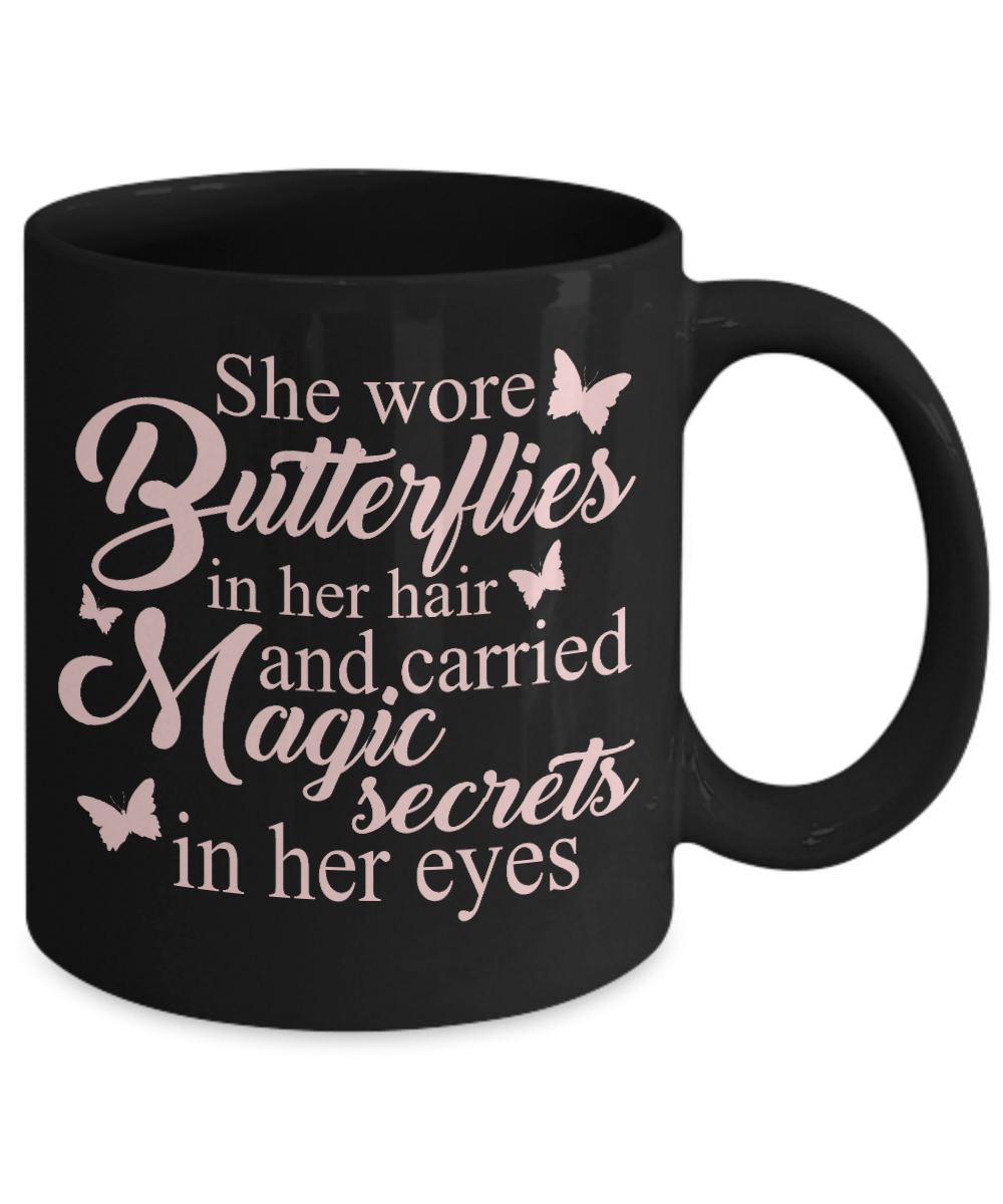 Butterfly Coffee Mug, She Wore Butterflies In Her Hair And Carried Magic Secrets In Her Eyes- Black Porcelain Coffee Mug 11 Oz