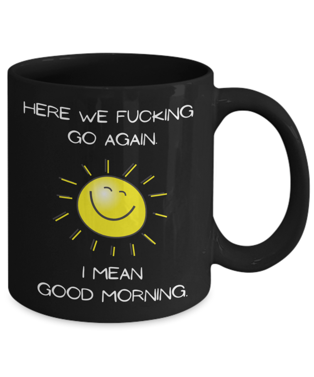 Good morning Coffee Mug, Funny Cute Sarcastic Coffee Mug, Mug for Her, For Him, Birthday Gift Mug-11 oz Black Ceramic Coffee Mug