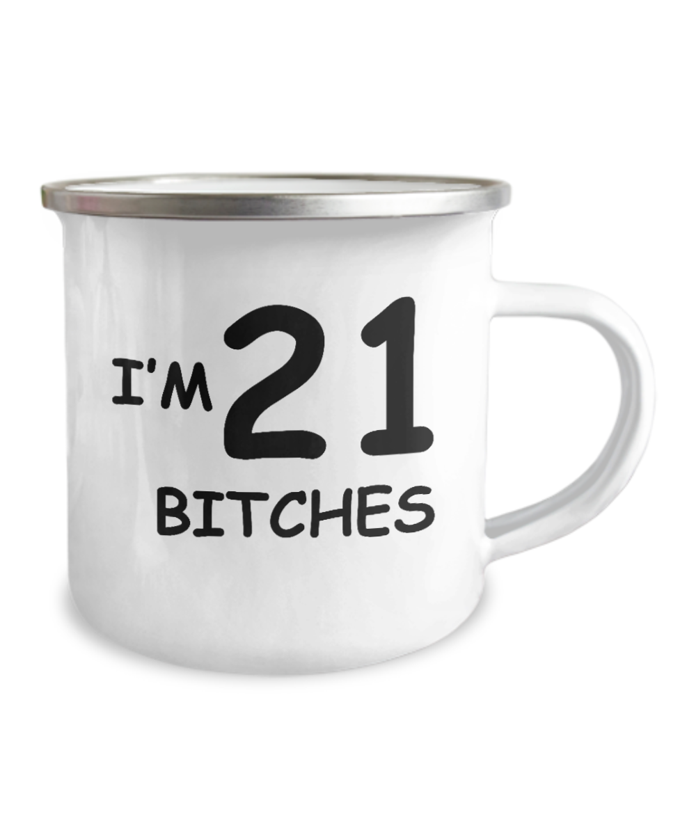 21st birthday camper coffee mug - I'm 21 Bitches -12 Oz Stainless Steel Enamel Finish White Camper Coffee Mug
