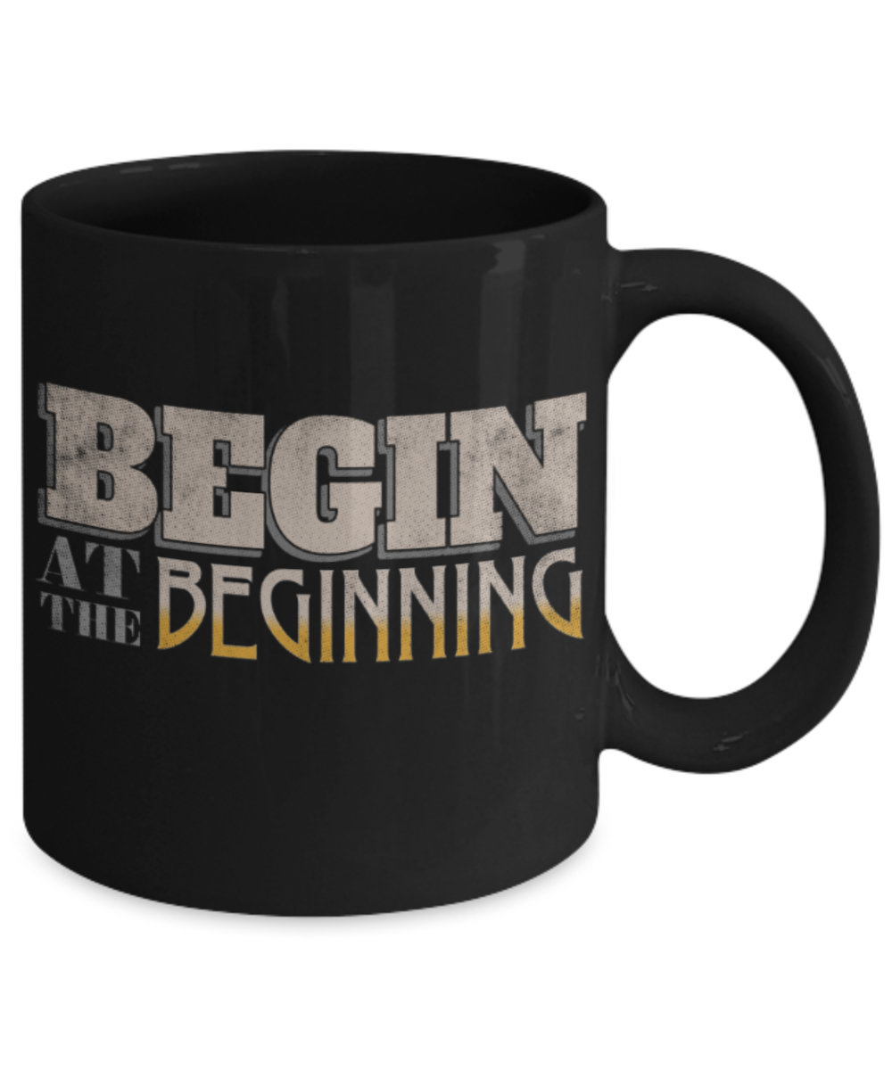 Success Lovers Mugs, Begin at the beginning - Funny Black Porcelain Coffee 11 oz