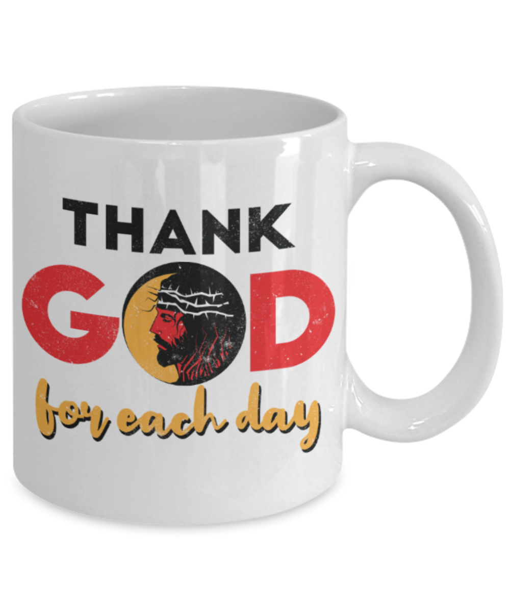 Thank god for each day - Funny White Porcelain Coffee 11 oz