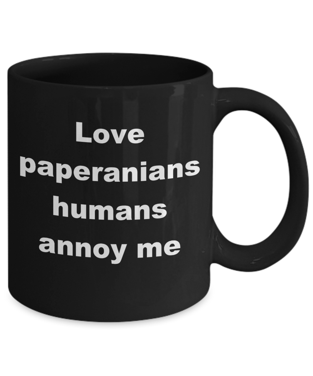 Dog Lovers Coffee mug,Love paperanians humans annoy me-Black Coffee Mug 11 oz