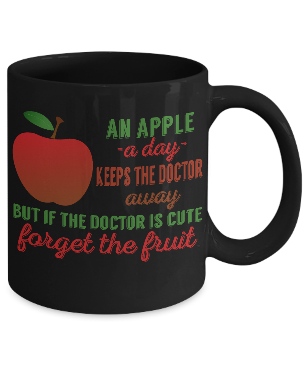 An Apple A Day Keeps The Doctor Away But If The Doctor Is Cute Forget The Fruit- Black Porcelain Coffee Mug 11 Oz Funny Quotes Coffee Mug
