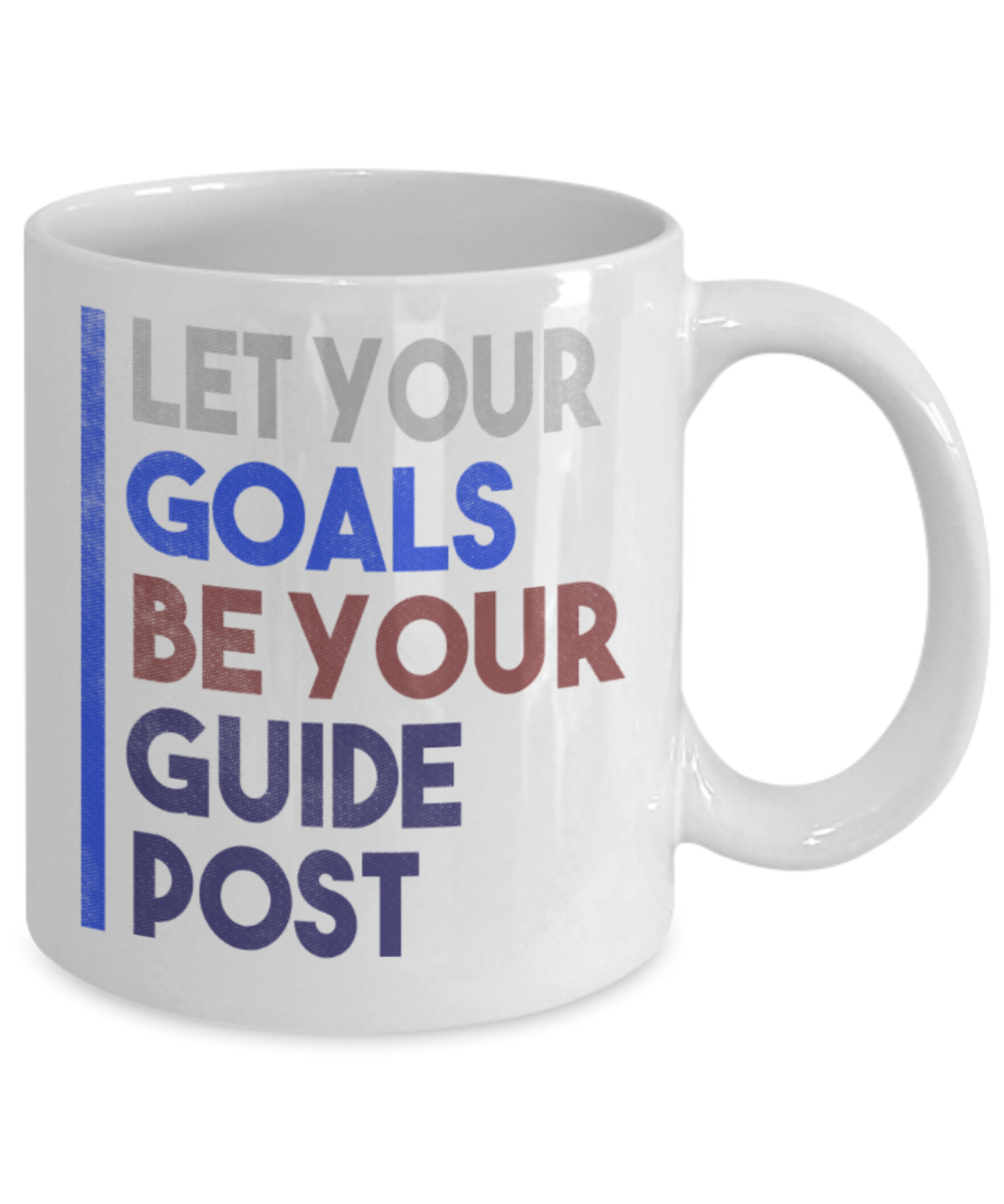 Success Lovers Mugs, Let your goals be your guide post - Funny White Porcelain Coffee 11 oz
