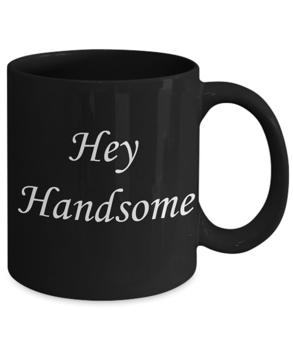 Hello georgous mug, Hey Handsome - Black Porcelain Coffee 11 oz