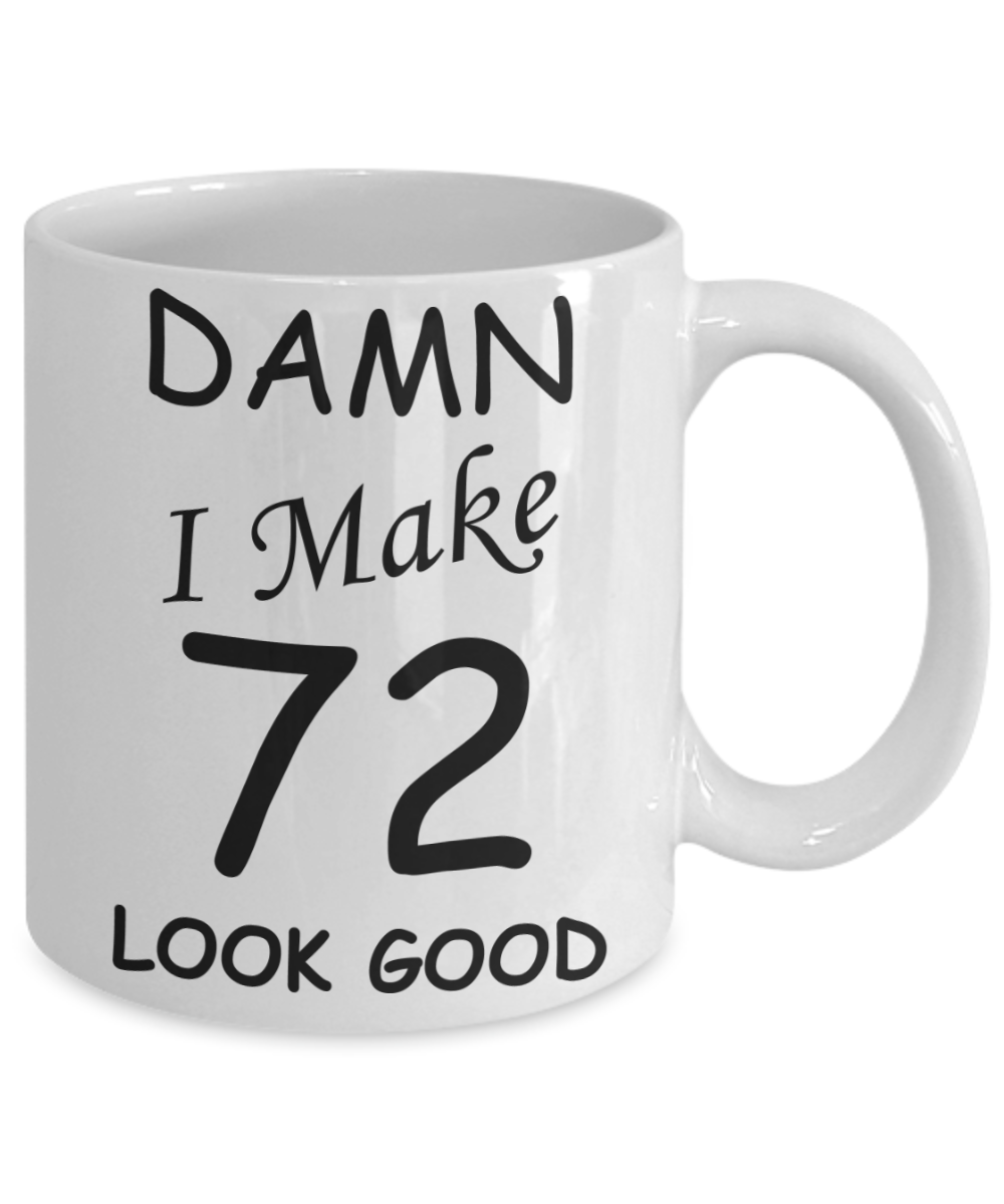 72nd birthday gifts for men/women - Damn I Make 72 Look Good, Born In 1948 Birthday Mugs - Funny White Porcelain Coffee 11 oz