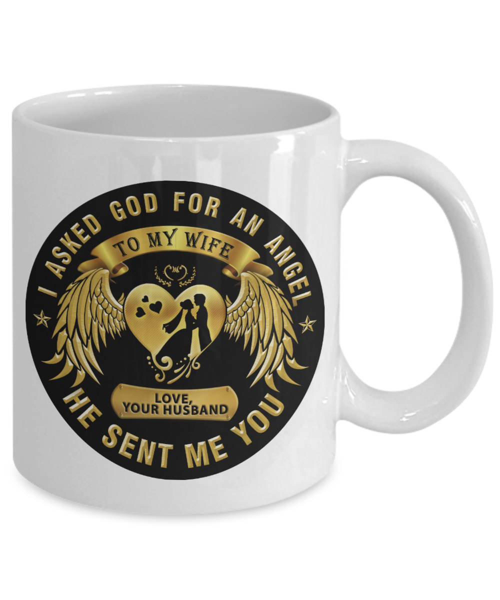 I asked God for an Angel, He sent me you My Wife - Funny White Porcelain Coffee Mug Cute Ceramic Cup 11 oz