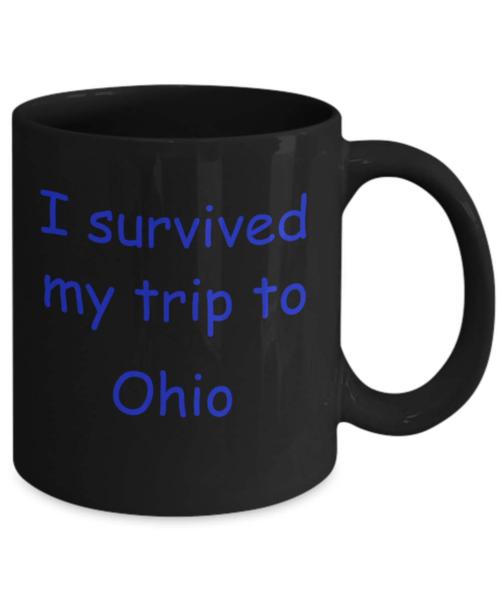 Ohio coffee mugs souvenirs , I survived my trip to Ohio - Black Coffee Mug Tea Cup 11 oz Gift