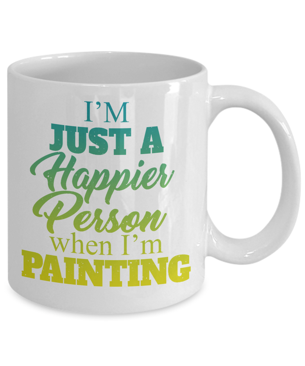Best Artist Coffee Mug,I'm Just A Happier Person When I'm Painting-White Porcelain Coffee Mug 11 oz for Painter,Painting, Student, Artist