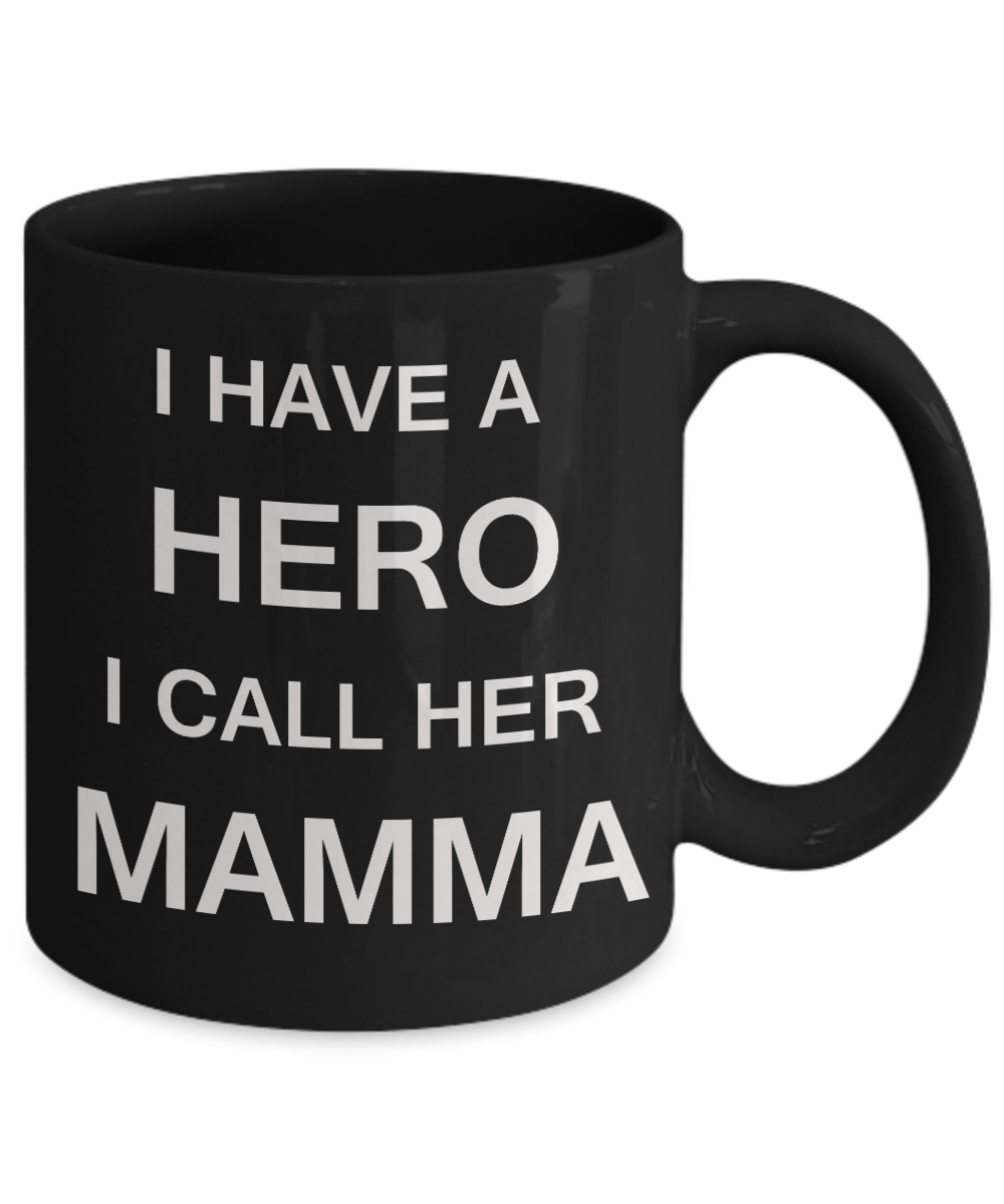 Unbiological mother gift - I have a Hero I call her Mamma - Black Porcelain Coffee Cup,Premium 11 oz Funny Mugs Gifts Ideas