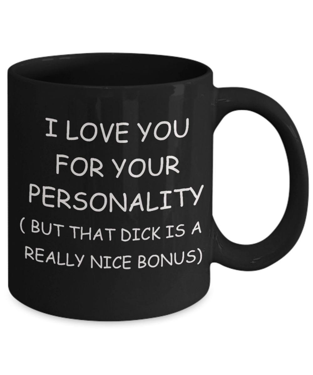 Gay naughty gifts - I love you for you Personality, But that Dick is a Bonus - Gifts for Gays & Gay Partners, Funny Mugs Gift Ideas 11 Oz