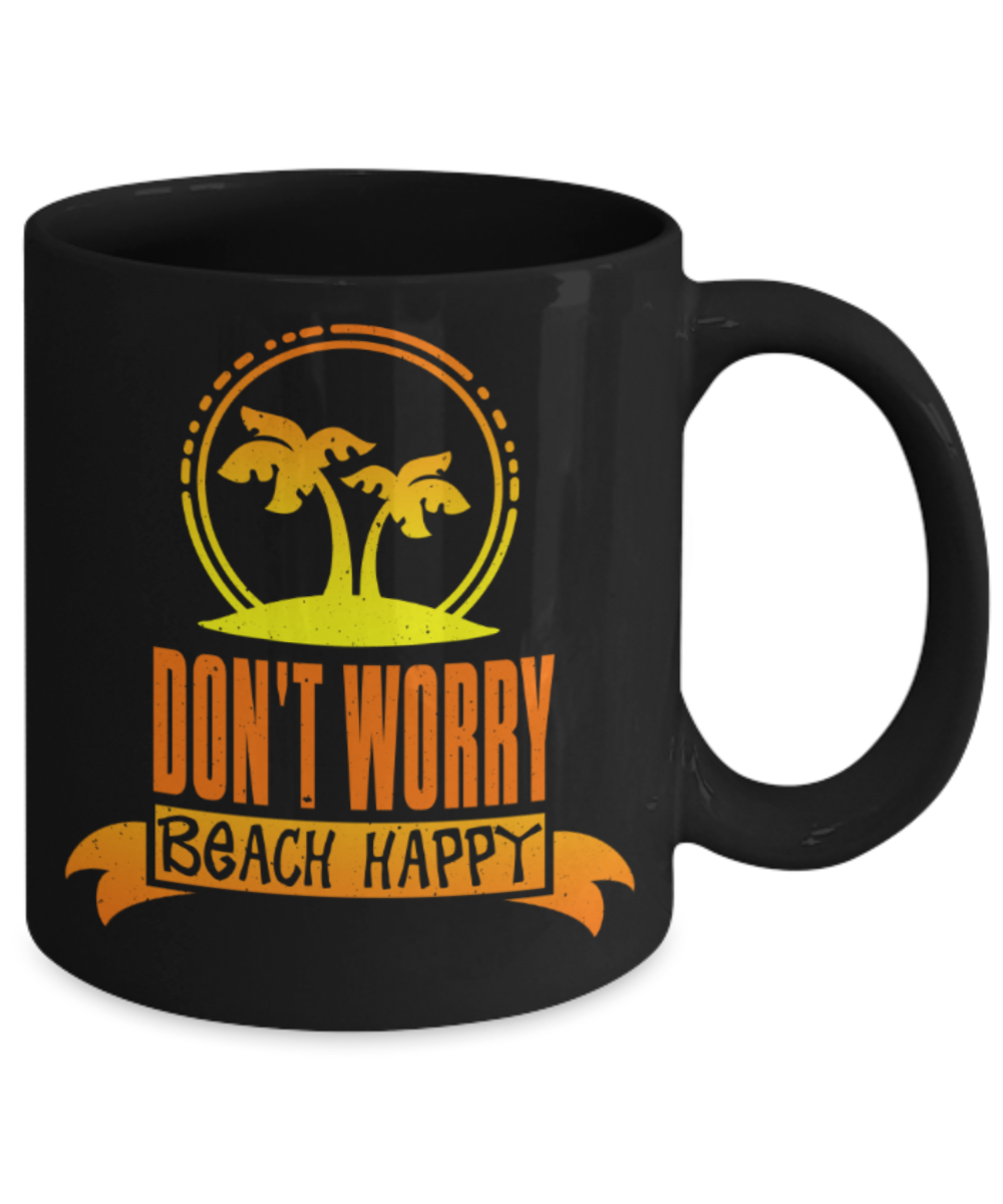 Beach Lovers Mugs, Dont worry beach happy - Funny Black Porcelain Coffee 11 oz