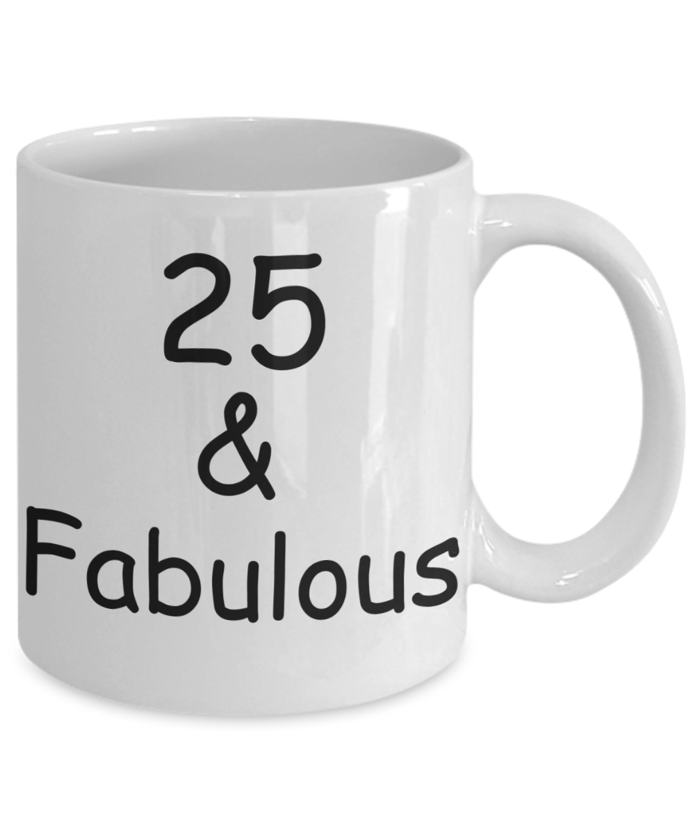 25th birthday Mugs for Women & Men - 25 And Fabulous - Funny White Porcelain Coffee 11 oz