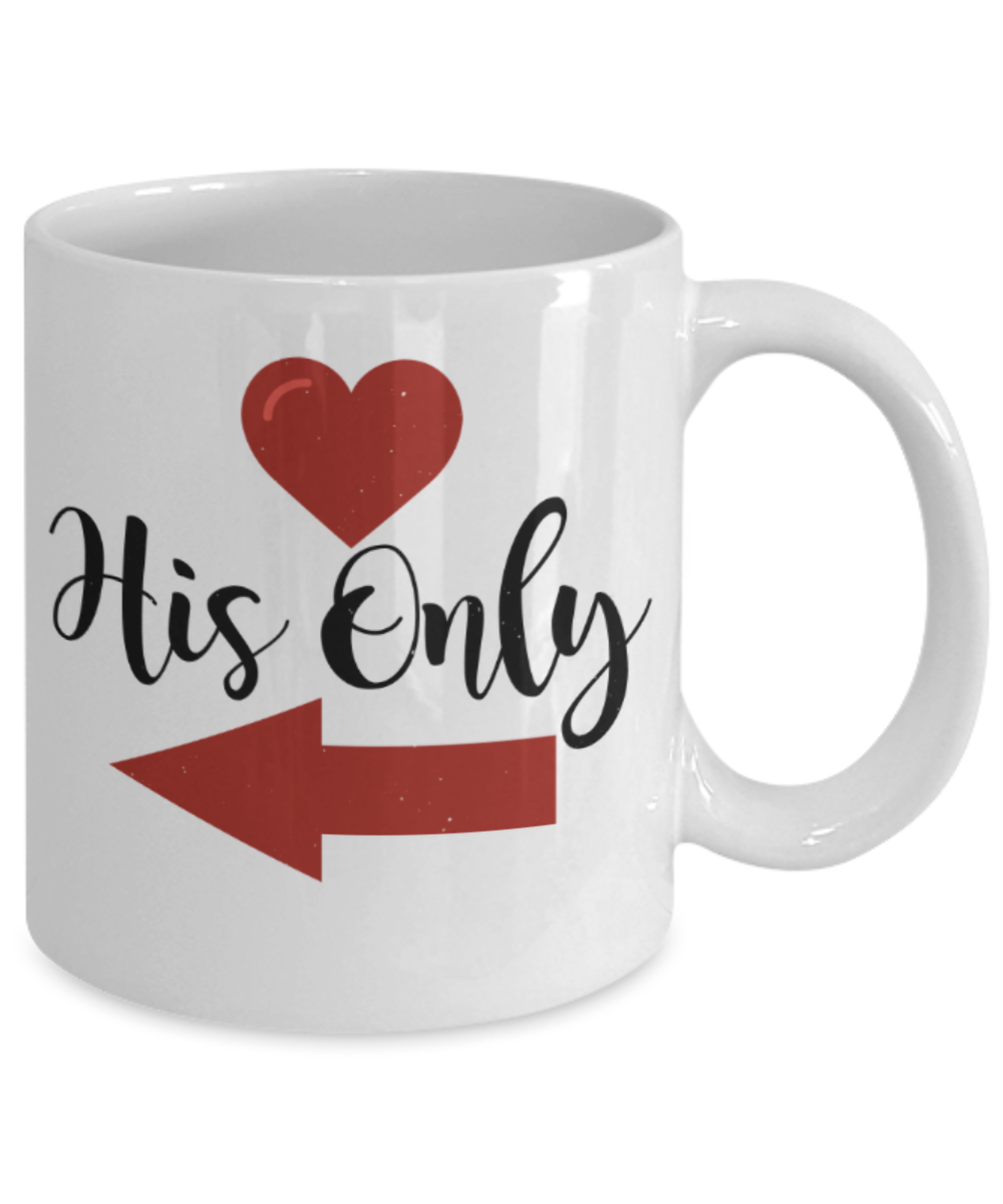 Aneversery gift - His Only - Funny White Porcelain Coffee Mug Cute Ceramic Cup 11 oz