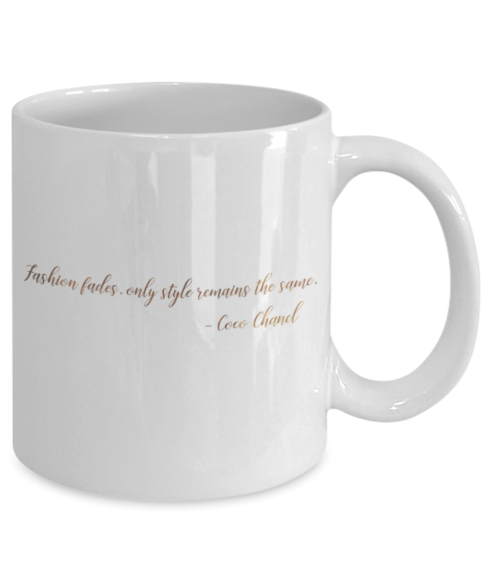 Motivational mugs for women , Fashion fades Only style remains the same - White Coffee Mug Tea Cup 11 oz Gift