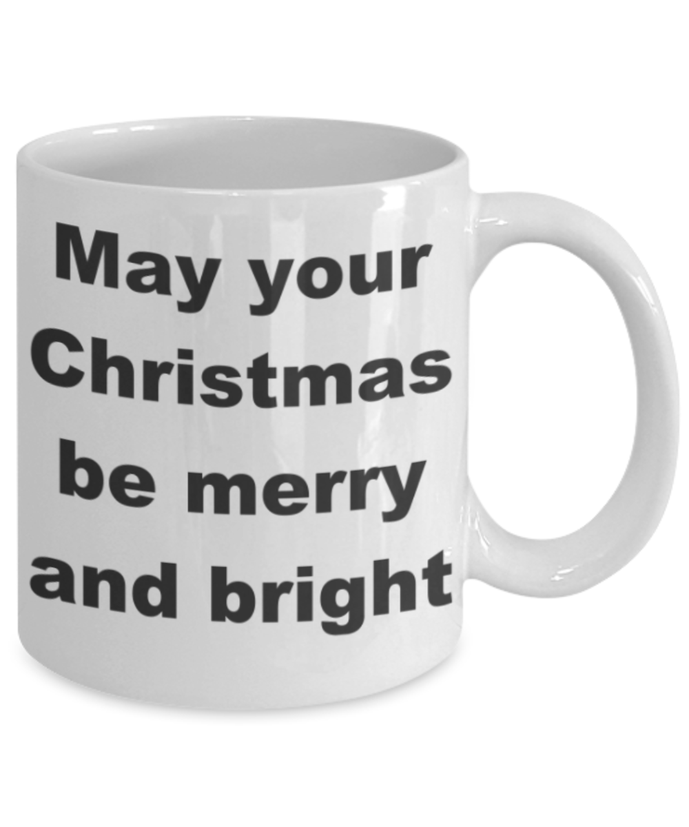 May your christmas be merry and bright - White Porcelain Coffee 11 oz