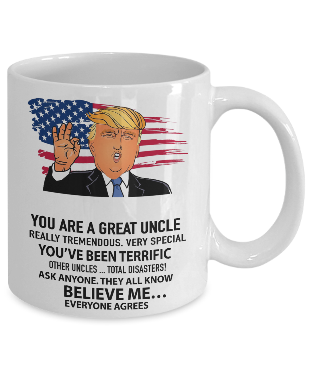You are a great uncle, really tremendous - Funny White Porcelain Coffee Mug Cute Ceramic Cup 11 oz