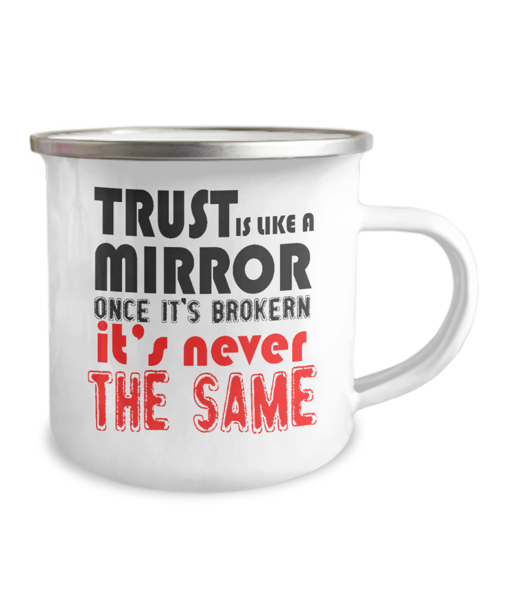Trust Is Like A Mirror Once It's Broken It's Never The Same-12 Oz Stainless Steel Enamel Finish White Camper Coffee Mug