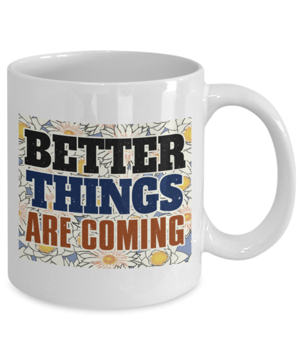 Success Lovers Mugs, Better things are coming - Funny White Porcelain Coffee 11 oz