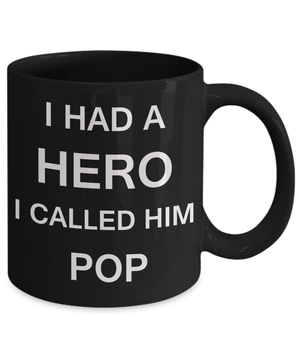 Sympathy gifts for loss of father - I Had a Hero I called him Pop - Black Porcelain Coffee Cup,Premium 11 oz Funny Mugs Black coffee cup Gifts Idea
