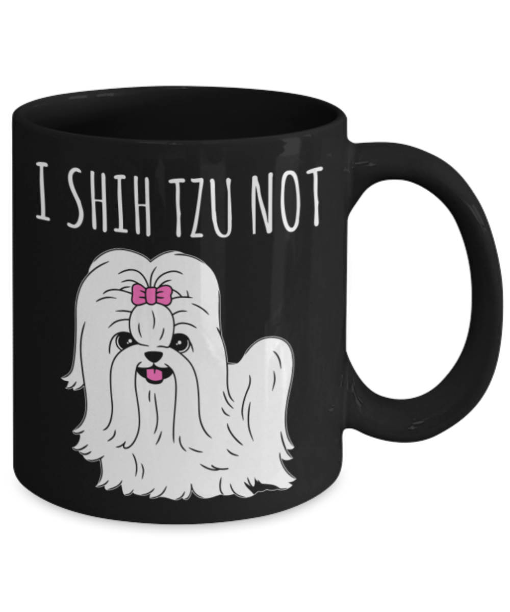 Dog Lovers Mugs , I shih tzu not - Black Coffee Mug Porcelain Tea Cup 11 oz - Great Gift