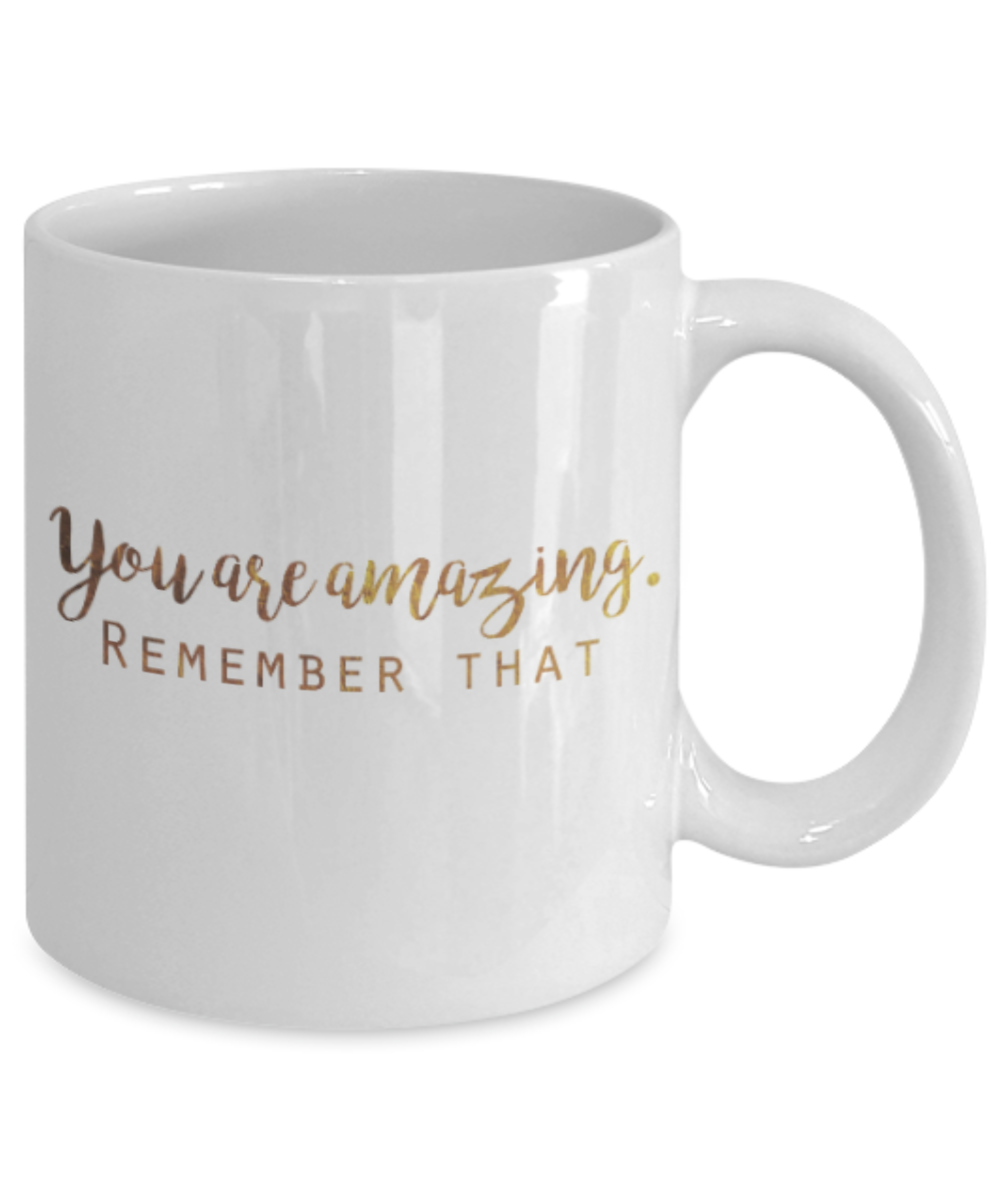 Motivational mugs for women , You are amazing Remember that - White Coffee Mug Tea Cup 11 oz Gift