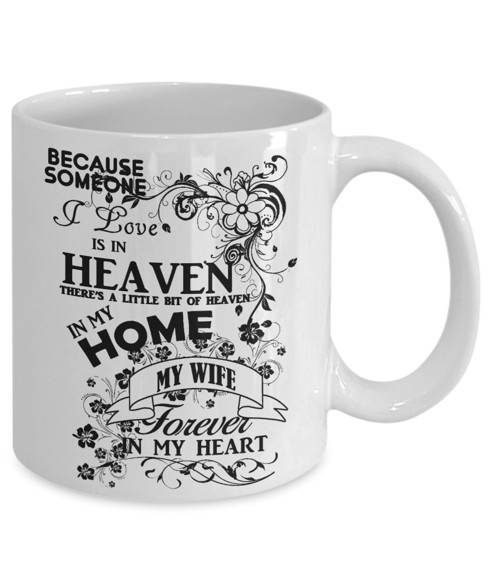 Wife Memorial Day Coffee Mug,Someone I Love Is In Heaven, My Wife Forever In My Heart-White Porcelain Coffee Mug 11 oz
