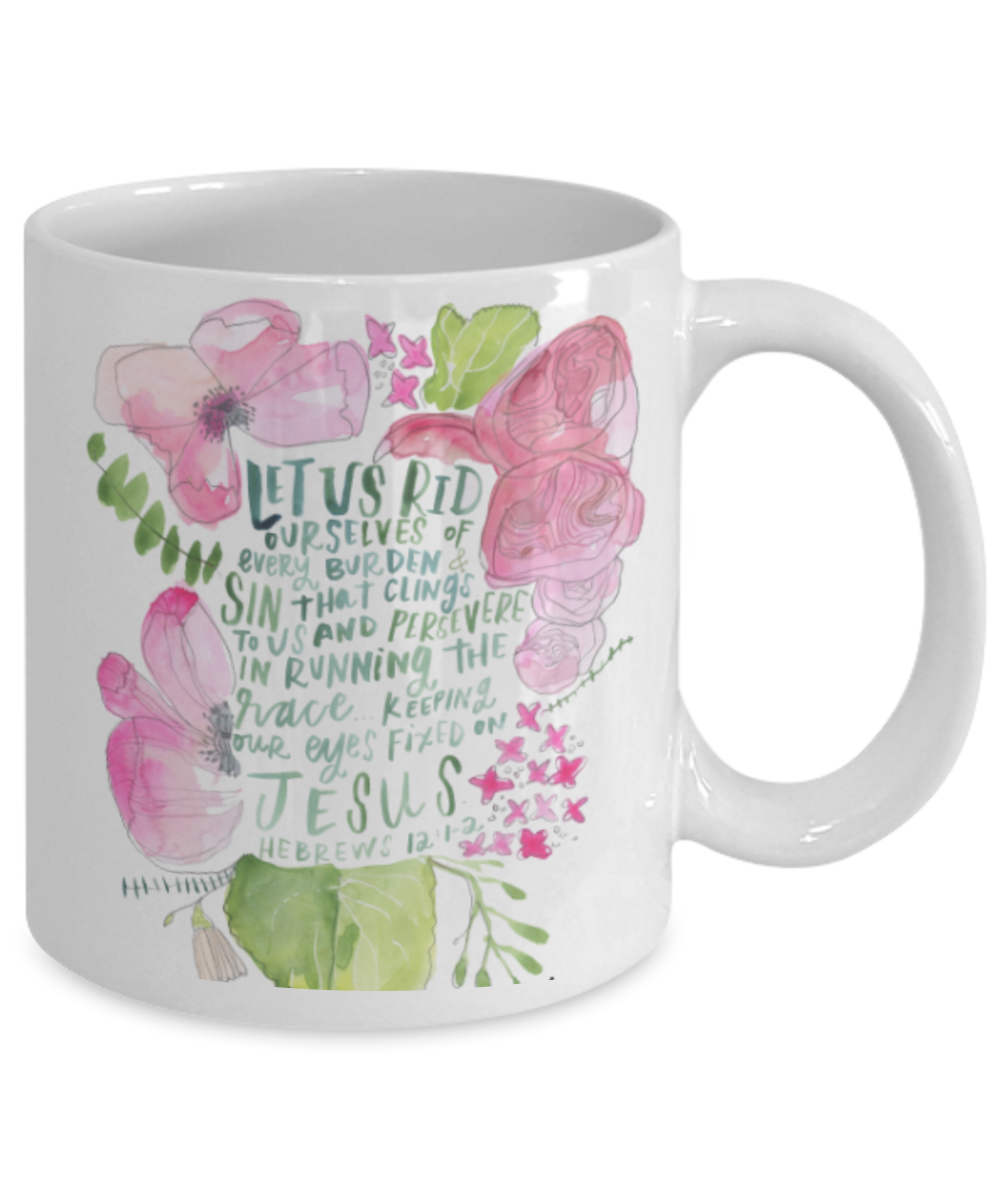 Hebrew 12:1-2 Bible quotes , Rid ourselves of every burden - White Coffee Mug Tea Cup 11 oz Gift