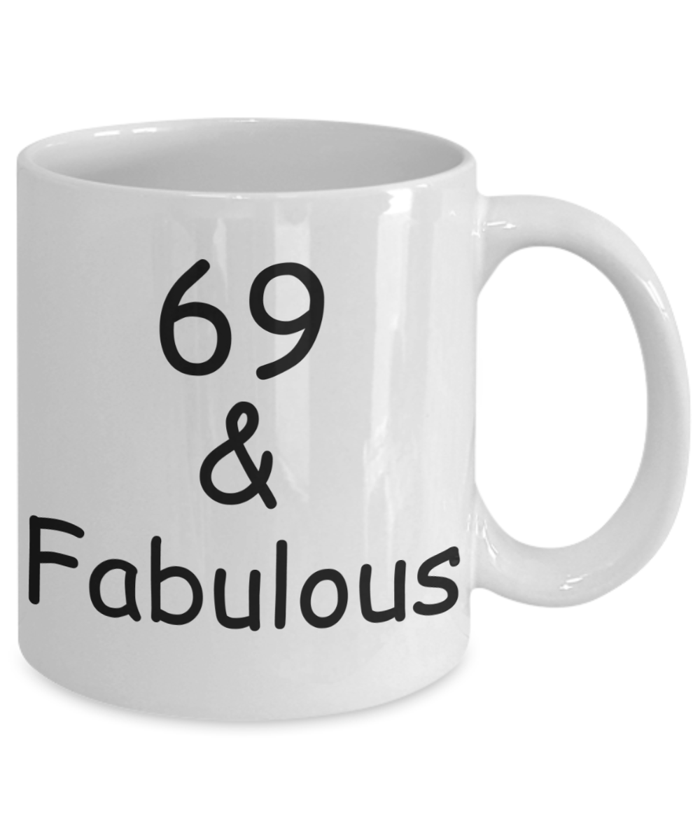 69th birthday Mugs for Women & Men - 69 And Fabulous - Funny White Porcelain Coffee 11 oz