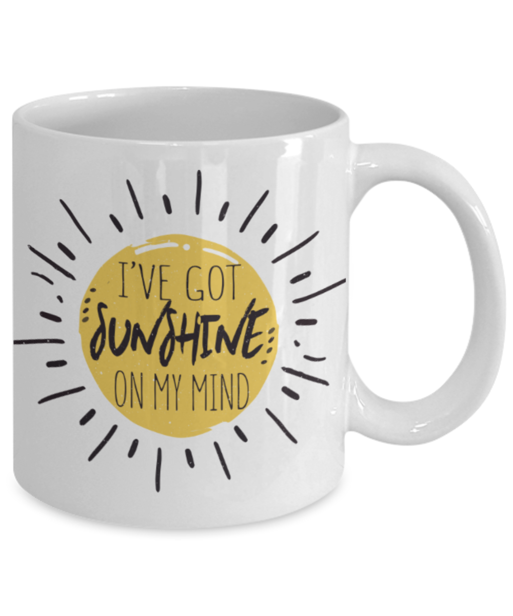 I've got sunshine on my mind - Funny White Porcelain Coffee 11 oz