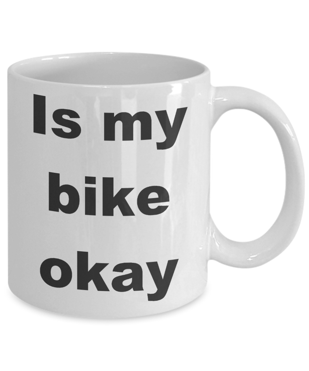 Biking My Passion Coffee mug, Is my bike okay-White Coffee Mug 11 oz