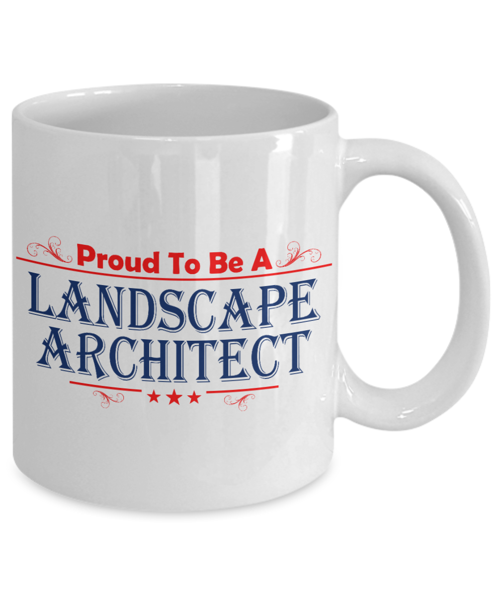 I Am A Landscape Architect Gift Coffee mug, Proud To Be A Landscape Architect-White Porcelain Coffee Mug 11 oz for Landscape , Architect, Gardener, Designer