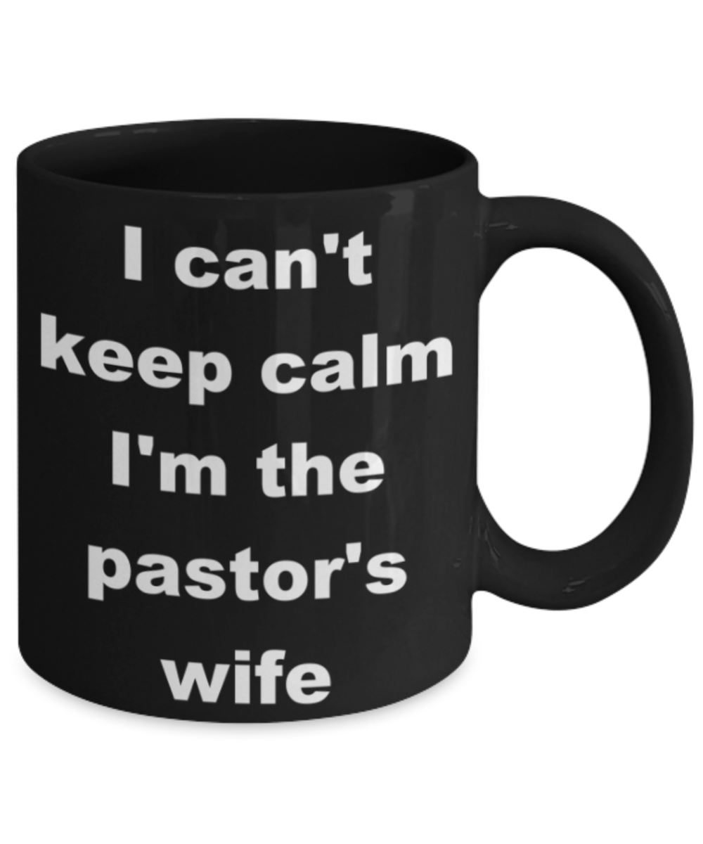 I can't keep calm I'm the pastor wife - Black Porcelain Coffee 11 oz