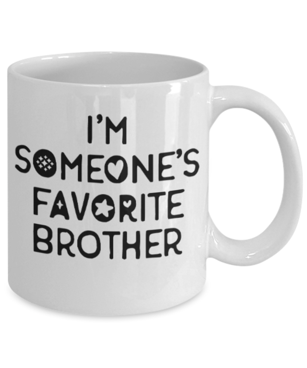 Brother gift mugs, I'm someone's favorite Brother - Funny White Porcelain Coffee Mug Cute Ceramic Cup 11 oz