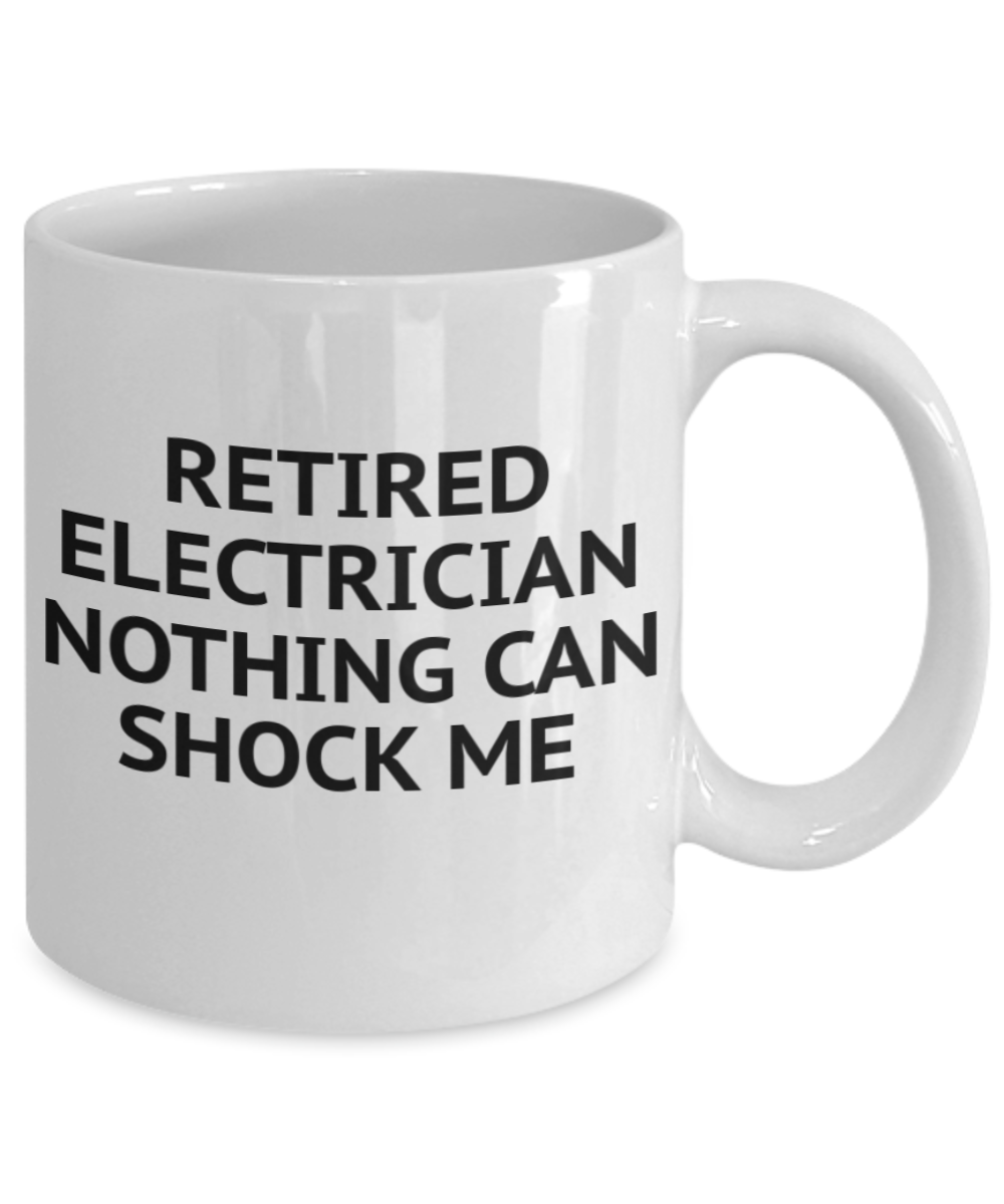 Retired Electrician Gift Coffee Mug, Retired Electrician Nothing Can Shock Me, Electrician Mug-Ceramic Coffee Mug 11 oz