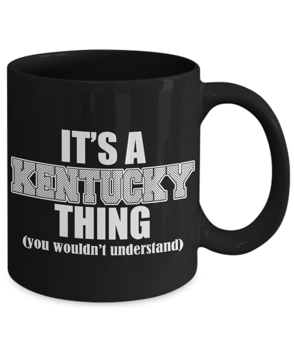 Kentucky State Love Gift Coffee mug, It's A Kentucky Thing You Wouldn't Understand-Black Porcelain Coffee Mug 11 oz