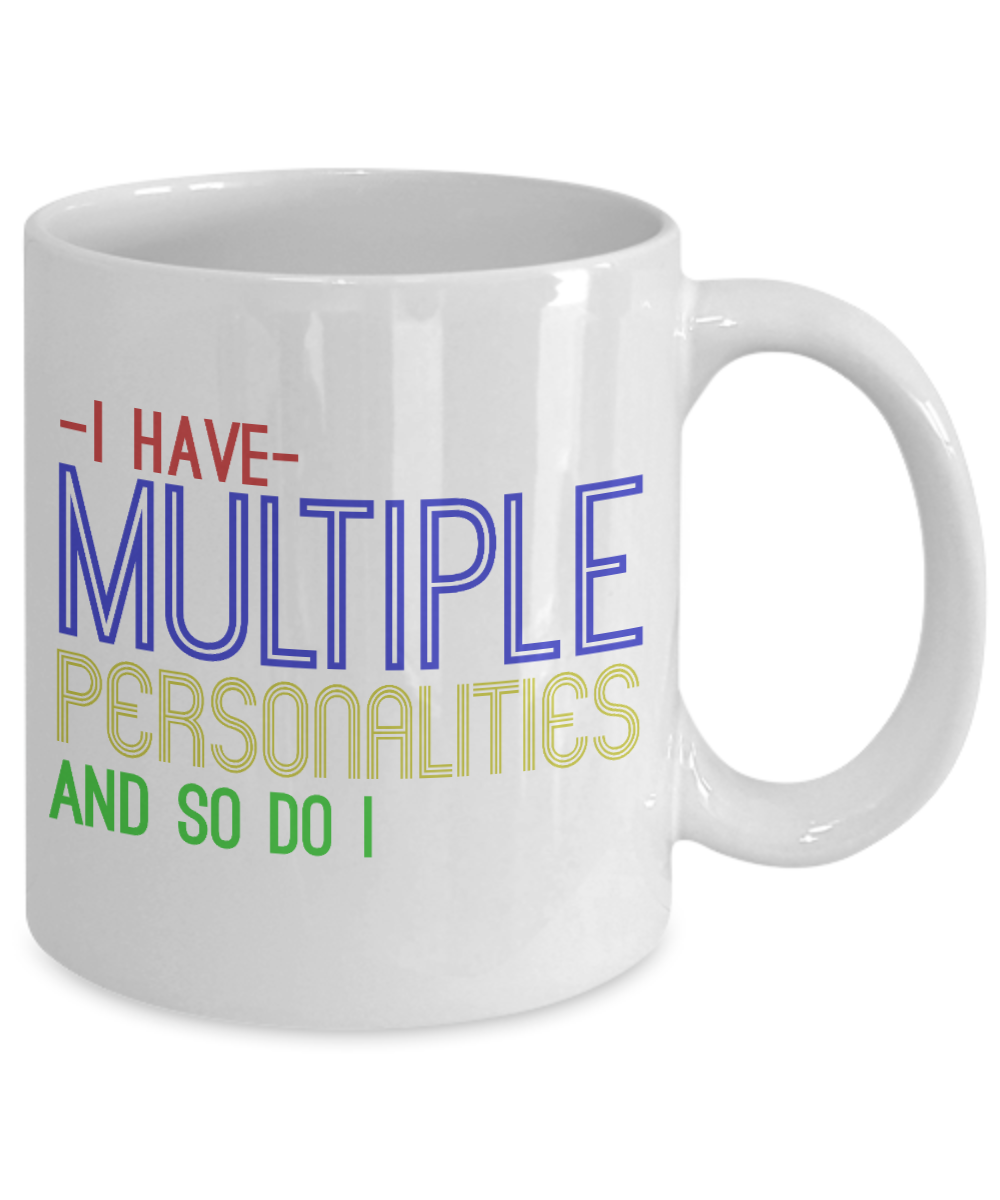 I Have Multiple Personalities And So Do I- White Porcelain Coffee Mug 11 Oz