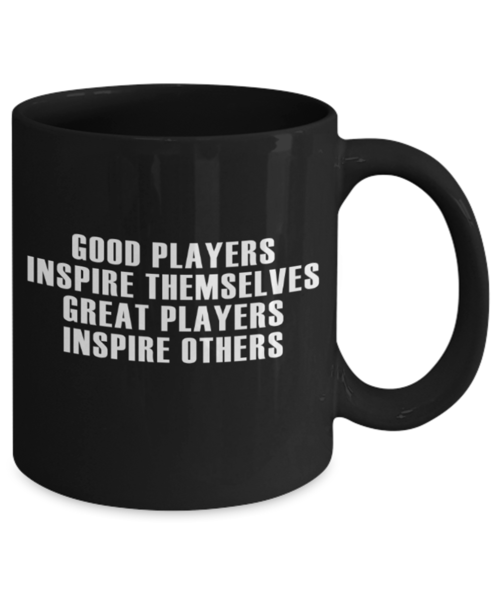 Sports lovers mugs, Good players inspire themselves Great players inspire others - Funny Black Porcelain Coffee 11 oz