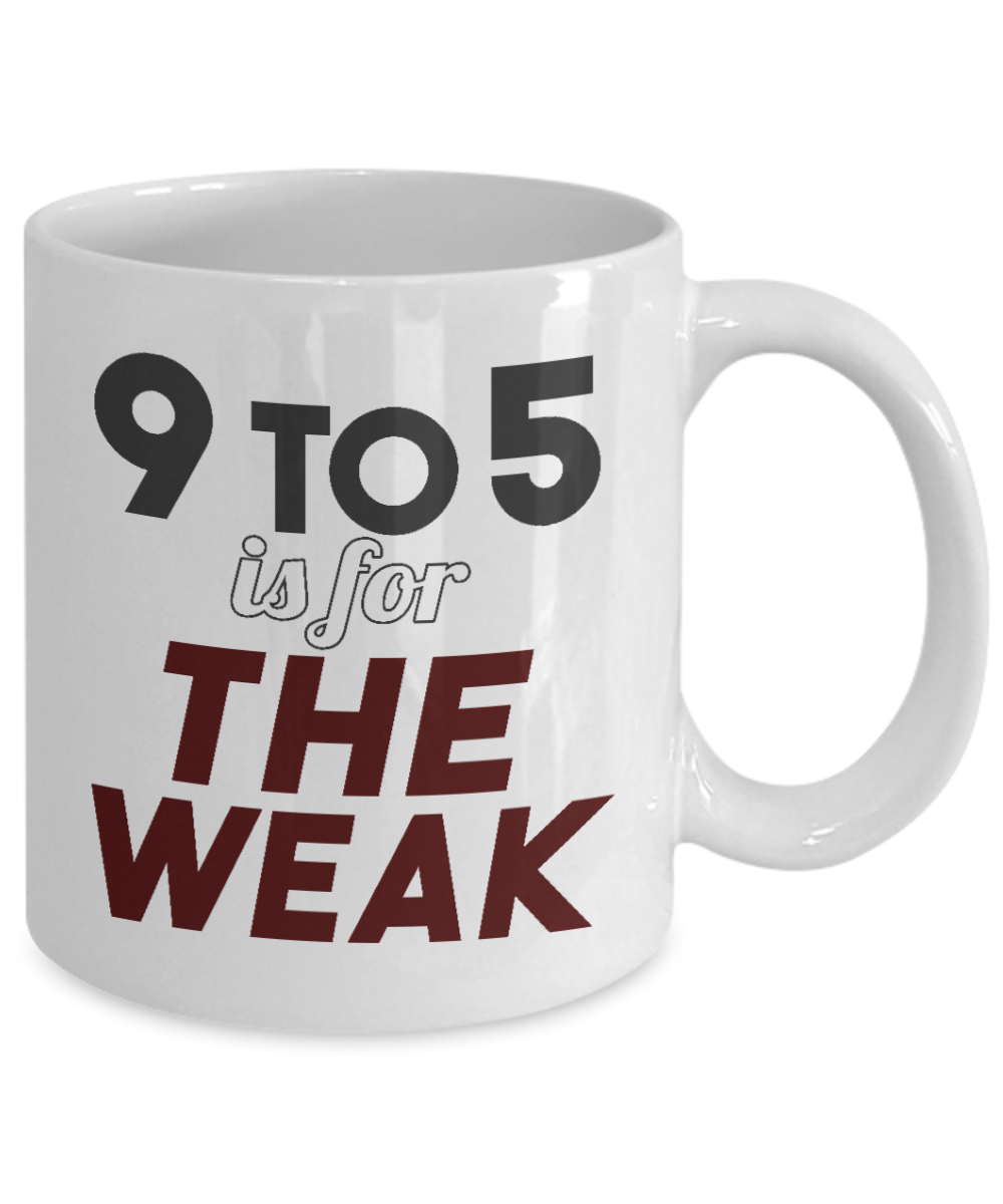 World's Best Boss Coffee Mug,9 To 5 Is For The Weak -White Porcelain Coffee Mug 11 oz For Businessman,Entrepreneur, Boss, CEO