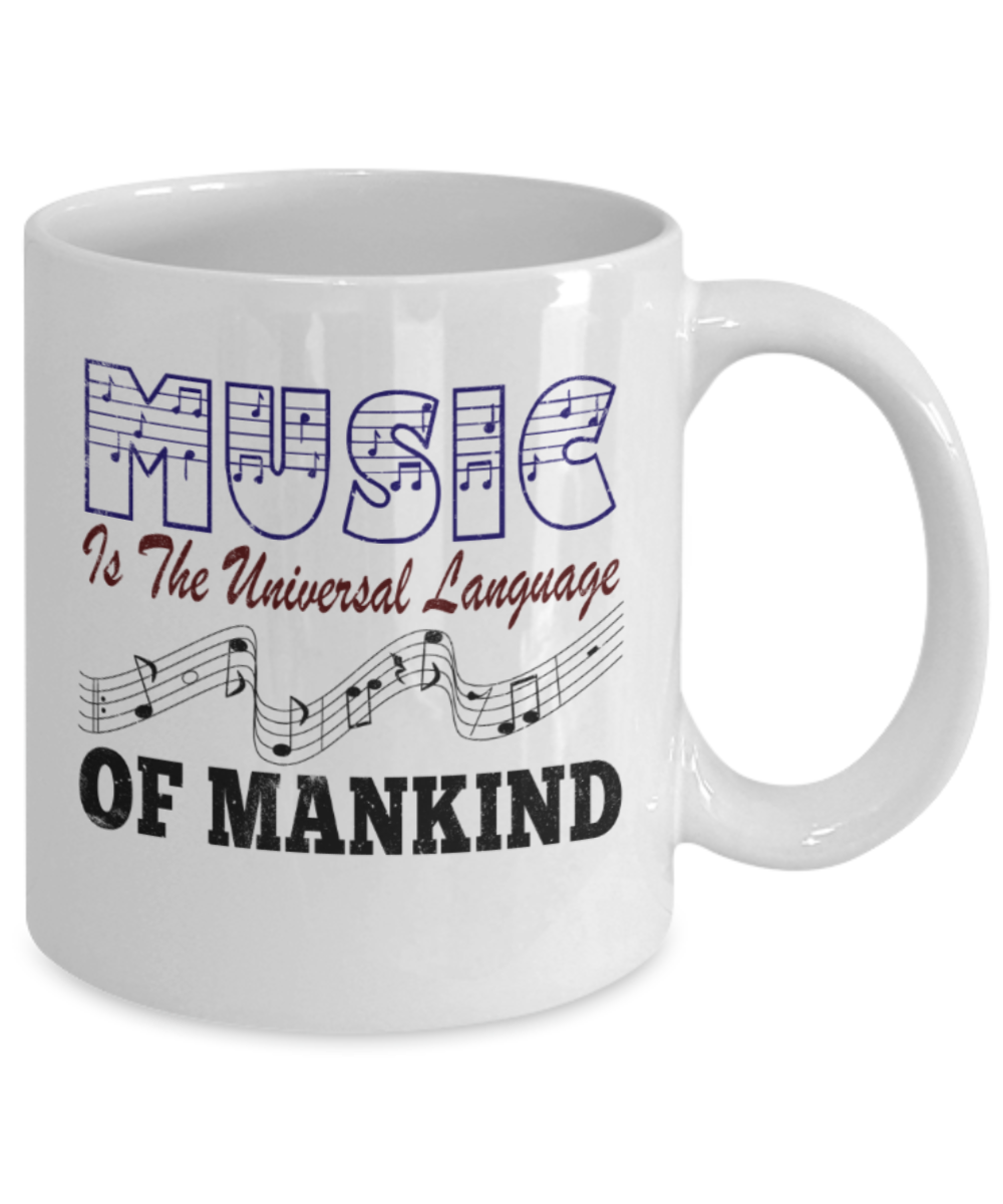 Music Lovers Mugs, Music is the universal language of mankind - Funny White Porcelain Coffee 11 oz